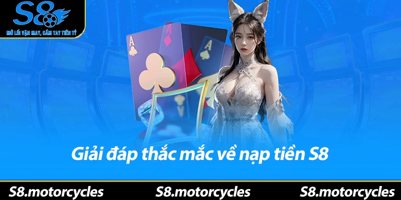 Giải đáp thắc mắc về nạp tiền S8